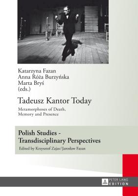 Tadeusz Kantor Today; Metamorphoses of Death, Memory and Presence- Translated by Anda MacBride (Fazan Katarzyna)(Pevná vazba)