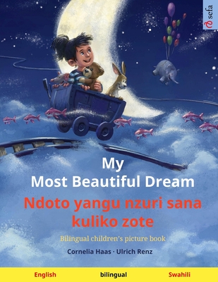 My Most Beautiful Dream - Ndoto yangu nzuri sana kuliko zote (English - Swahili): Bilingual children\'s picture book, with audiobook for download (Haas Cornelia)(Paperback)