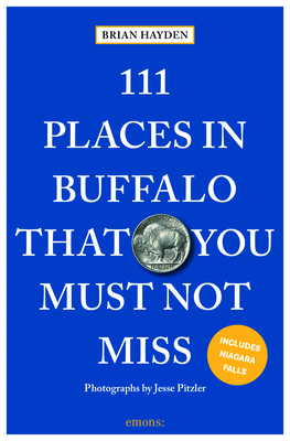 111 Places in Buffalo That You Must Not Miss (Hayden Brian)(Paperback / softback)