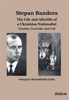 Stepan Bandera -- The Life & Afterlife of a Ukrainian Nationalist - Fascism, Genocide & Cult (Rossolinski-Liebe Grzegorz)(Paperback / softback)