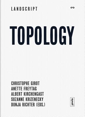 Landscript 03: Topology: Topical Thoughts on the Contemporary Landscape (Girot Christophe)(Paperback)