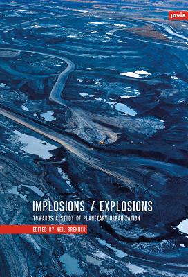 Implosions/Explosions: Towards a Study of Planetary Urbanization (Brenner Neil)(Paperback)