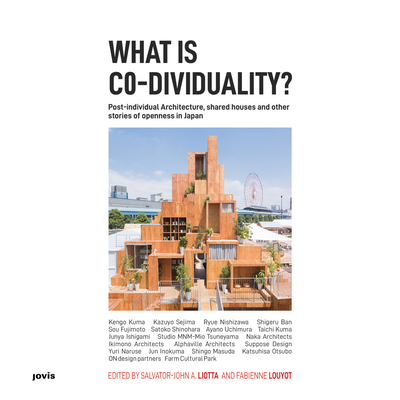 What Is Co-Dividuality?: Post-Individual Architecture, Shared Houses and Other Stories of Openness in Japan (Louyot Fabienne)(Paperback)