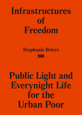Infrastructures of Freedom: Public Light and Everynight Life on a Southern City's Margins (Briers Stephanie)
