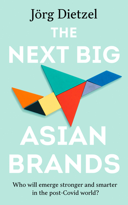 The Next Big Asian Brands: Who Will Emerge Stronger and Smarter in the Post-Covid World? (Dietzel Jrg)(Paperback)